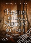 Regina di luce, signore dei venti libro