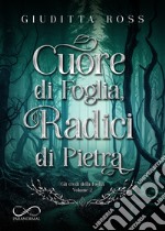 Cuore di foglia, radici di pietra libro