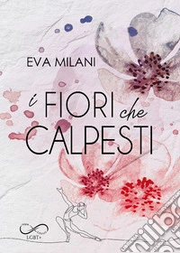 I fiori che calpesti libro
