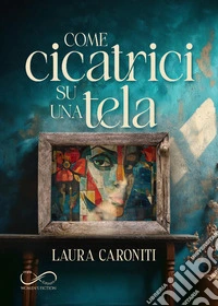 Come cicatrici su una tela libro
