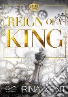 Reign of a king. Ediz. italiana libro