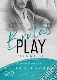 Brutal play. Riscatto. Falsa partenza. Vol. 2 libro