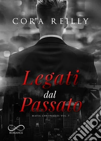 Legati dal passato. Mafia chronicles. Vol. 7 libro