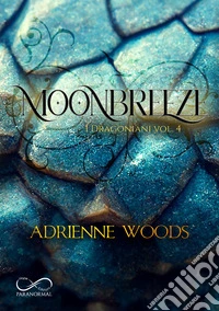 Moonbreeze. I dragoniani. Vol. 4 libro