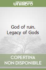 God of ruin. Legacy of Gods libro