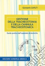 Gestione della tracheostomia e della cannula tracheostomica. Guida pratica dall'ospedale al domicilio libro