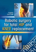 Robotic surgery for total hip and knee replacement