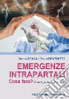 Emergenze intrapartali. Cosa fare? Guida pratica illustrata libro