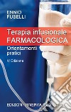 Terapia infusionale farmacologica. Orientamenti pratici libro