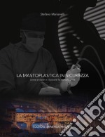 La mastoplastica in sicurezza. Come evitare e risolvere le complicanze libro