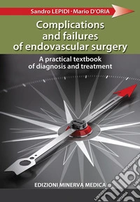 Complications and failures of endovascular surgery. A practical textbook of diagnosis and treatment libro