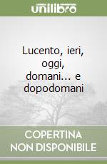 Lucento, ieri, oggi, domani... e dopodomani libro