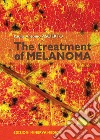 The treatment of melanoma libro di Ascierto Paolo Antonio