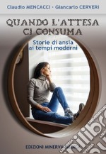 Quando l'attesa ci consuma. Storie di ansia ai tempi moderni libro