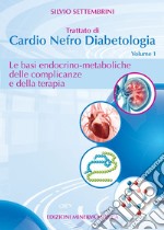 Trattato di cardio nefro diabetologia. Vol. 1: Le basi endocrino-metaboliche delle complicanze e della terapia libro