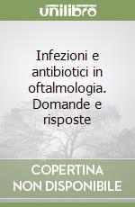 Infezioni e antibiotici in oftalmologia. Domande e risposte