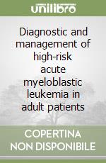 Diagnostic and management of high-risk acute myeloblastic leukemia in adult patients