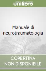 Manuale di neurotraumatologia libro