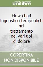 Flow chart diagnostico-terapeutiche nel trattamento dei vari tipi di dolore libro