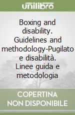 Boxing and disability. Guidelines and methodology-Pugilato e disabilità. Linee guida e metodologia libro