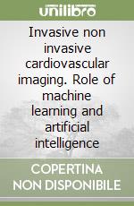 Invasive non invasive cardiovascular imaging. Role of machine learning and artificial intelligence