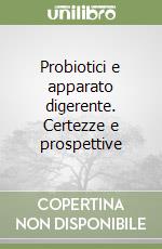 Probiotici e apparato digerente. Certezze e prospettive libro