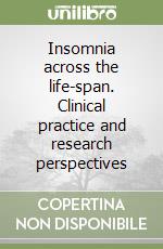 Insomnia across the life-span. Clinical practice and research perspectives libro