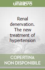 Renal denervation. The new treatment of hypertension libro