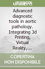 Advanced diagnostic tools in aortic pathology. Integrating 3d Printing, Virtual Reality, Genetic Testing, Clinical Insights, Health Technology Assessment, and Legal Perspectives