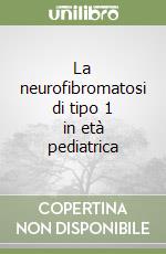 La neurofibromatosi di tipo 1 in età pediatrica libro