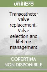 Transcatheter valve replacement. Valve selection and lifetime management libro