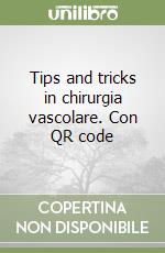 Tips and tricks in chirurgia vascolare. Con QR code libro