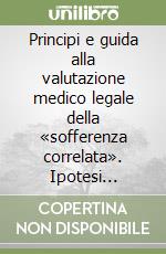 Principi e guida alla valutazione medico legale della «sofferenza correlata». Ipotesi applicativa del concetto di «sofferenza correlata» in ambito di indennizzo delle «vittime» di Stato libro