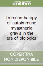 Immunotherapy of autoimmune myasthenia gravis in the era of biologics libro