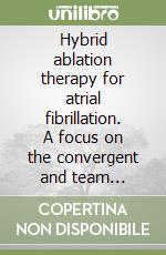 Hybrid ablation therapy for atrial fibrillation. A focus on the convergent and team approaches libro