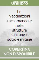 Le vaccinazioni raccomandate nelle strutture sanitarie e socio-sanitarie libro