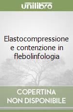 Elastocompressione e contenzione in flebolinfologia libro
