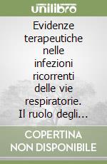 Evidenze terapeutiche nelle infezioni ricorrenti delle vie respiratorie. Il ruolo degli immunomodulanti