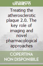 Treating the atherosclerotic plaque 2.0. The key role of imaging and novel pharmacological approaches libro