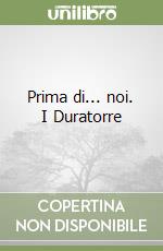 Prima di... noi. I Duratorre