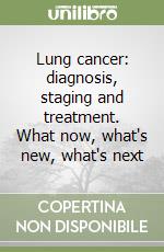 Lung cancer: diagnosis, staging and treatment. What now, what's new, what's next