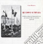 Qui dove si impara. L'istituto scolastico di Monteroni di Lecce nel centenario della sua istituzione (1918-2018) libro