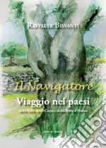 Il navigatore. Viaggio nei paesi della Valle della Cupa e della terra d'Arneo