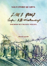 I.M.I. 172367. Lager XB Wietzendorf. Esempio di umanità negata libro