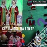 Che il jioko sia con te. Opere (2006-2010). Ediz. illustrata