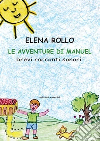 Le avventure di Manuel. Brevi racconti sonori. Ediz. a colori libro