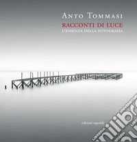 Racconti di luce. L'essenza della fotografia libro
