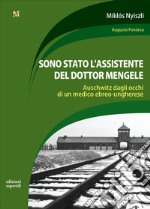 Sono stato l'assistente del dottor Mengele. Auschwitz dagli occhi di un medico ebreo-ungherese libro