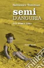 Semi d'anguria. Una storia vera libro