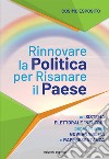 Rinnovare la politica per risanare il paese. Un sistema elettorale «neutro» per assicurare governabilità e rappresentanza libro